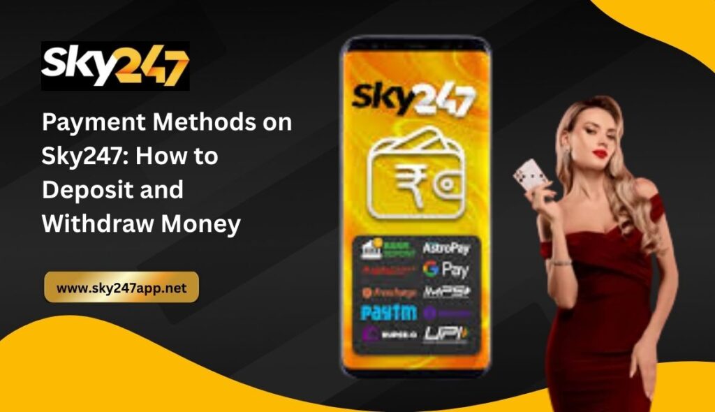 Payment Methods on Sky247_ How to Deposit and Withdraw Money