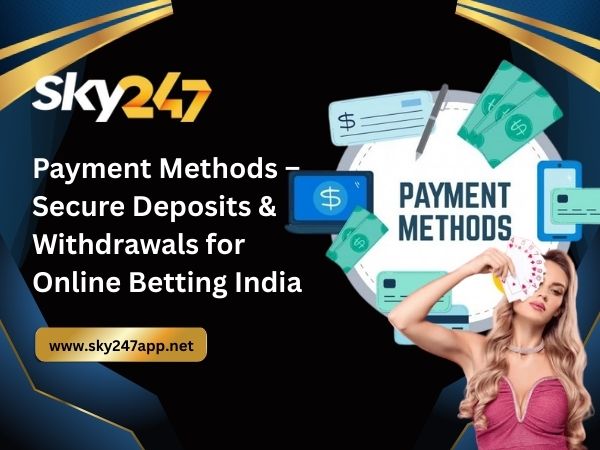 Payment Methods – Secure Deposits & Withdrawals for Online Betting India