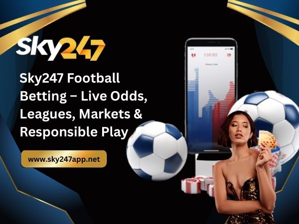 Sky247 Football Betting – Live Odds, Leagues, Markets & Responsible Play