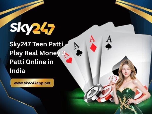 Sky247 Teen Patti – Play Real Money 3 Patti Online in India