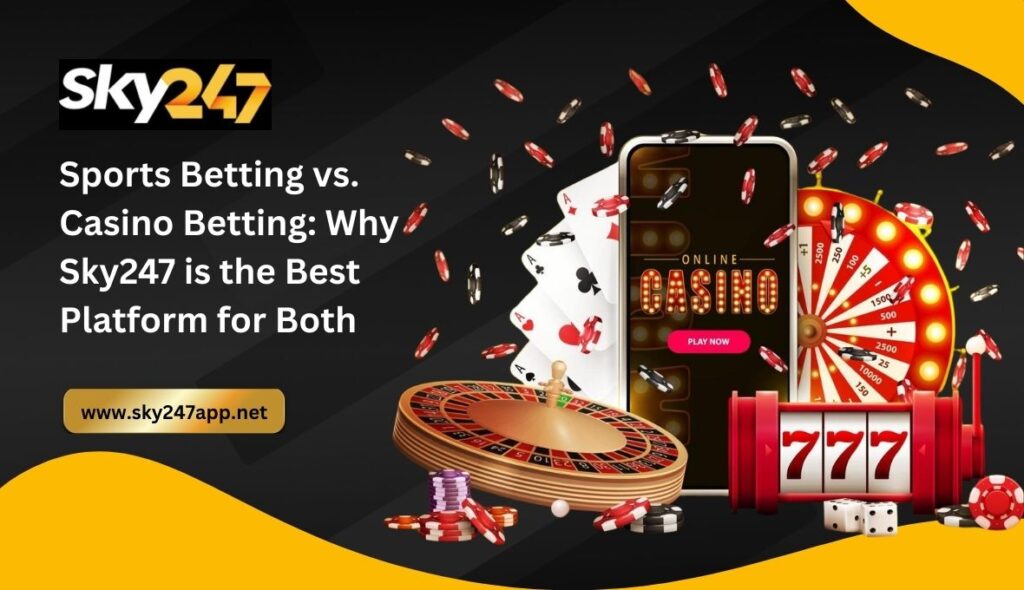 Sports Betting vs. Casino Betting_ Why Sky247 is the Best Platform for Both