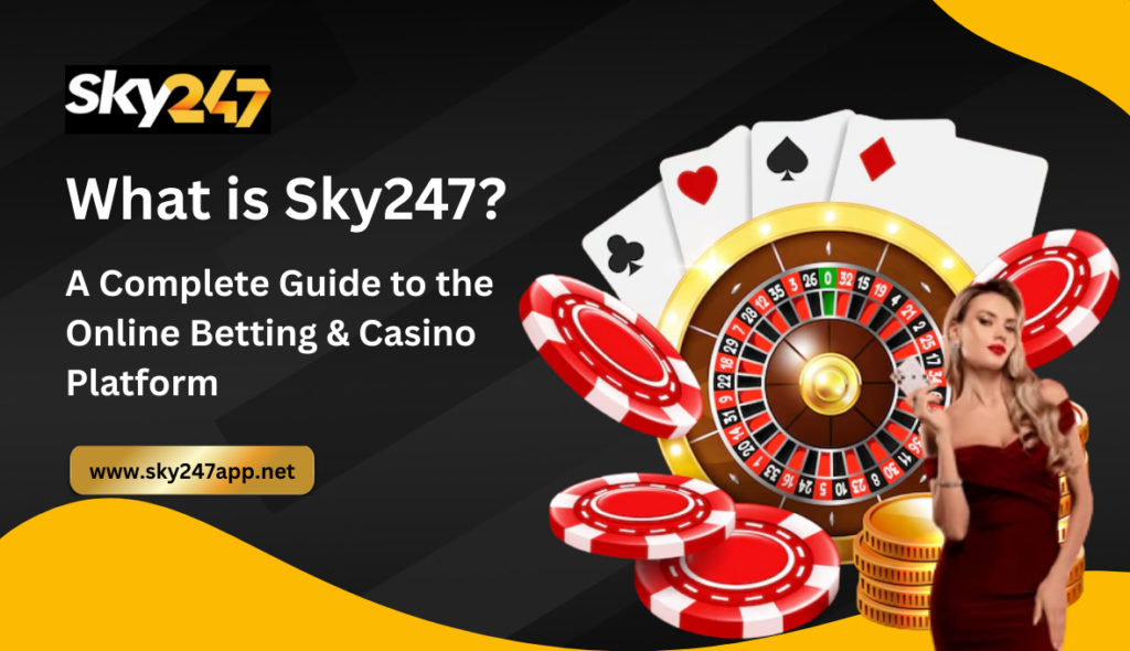 What is Sky247_ A Complete Guide to the Online Betting & Casino Platform